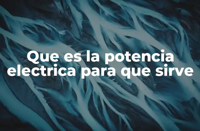 Que es la Potencia Electrica para que Sirve 2 La importancia de comprender la potencia eléctrica en el diseño de circuitos