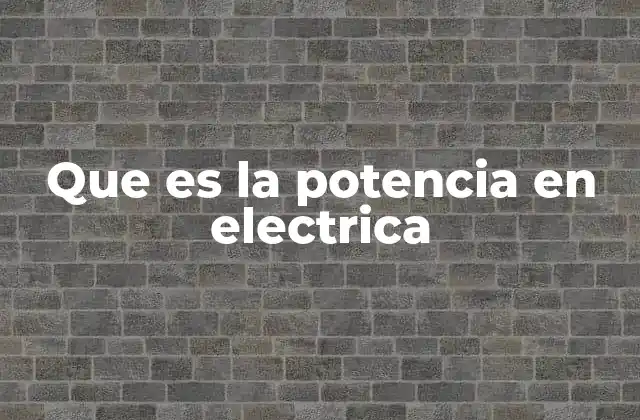 Que es la Potencia en Electrica