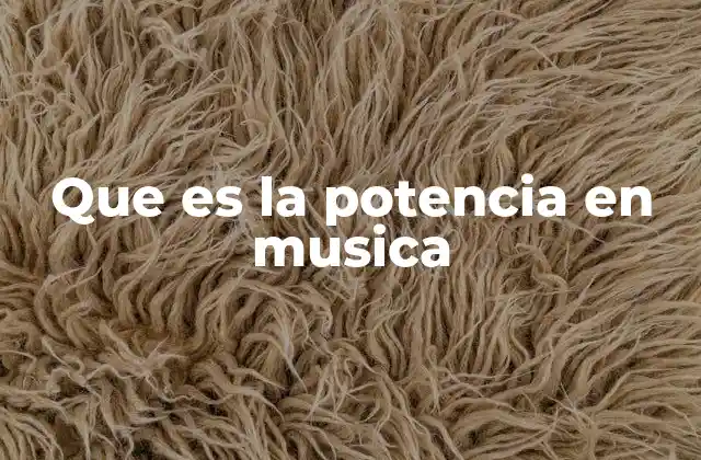 Que es la Potencia en Musica