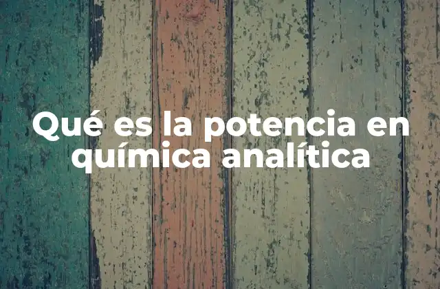 Qué es la Potencia en Química Analítica