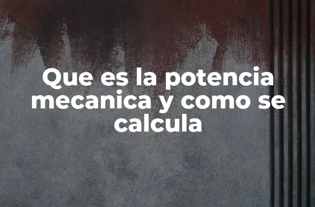 Que es la Potencia Mecanica y como Se Calcula