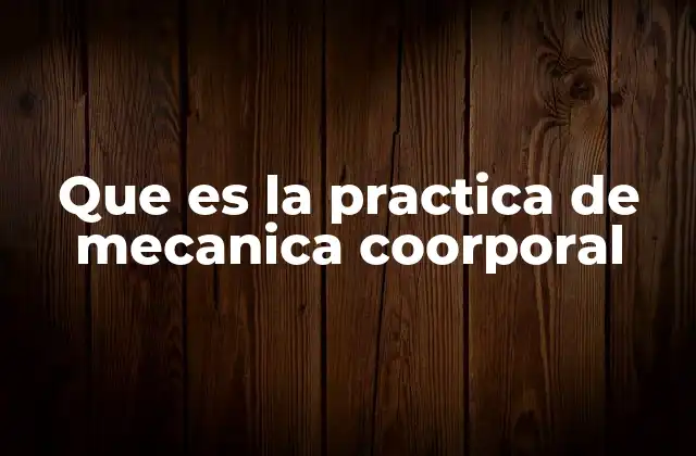 Que es la Practica de Mecanica Coorporal