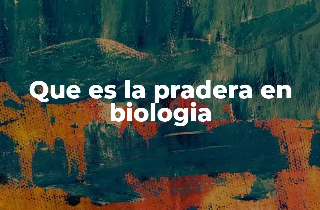Que es la Pradera en Biologia