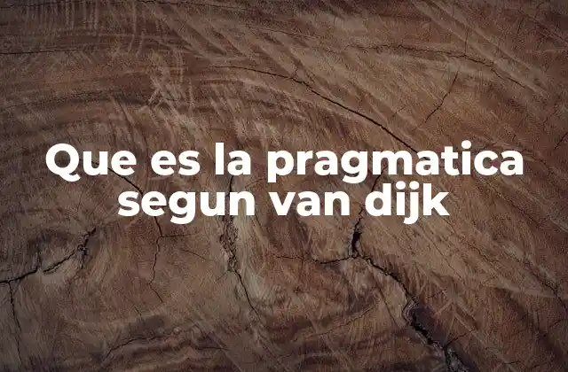 Que es la Pragmatica Segun Van Dijk