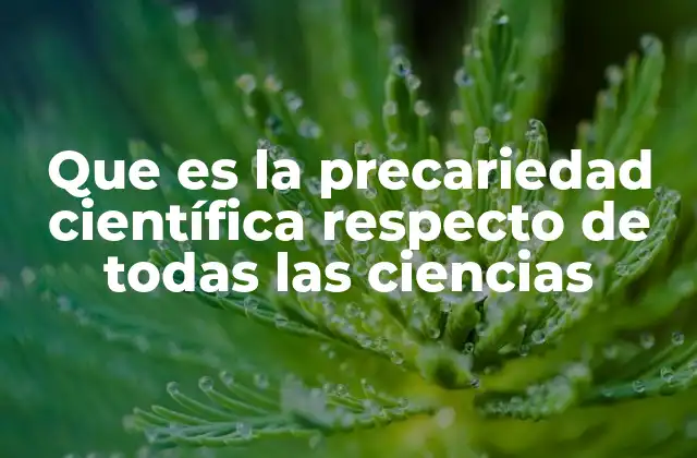 Que es la Precariedad Científica Respecto de Todas las Ciencias