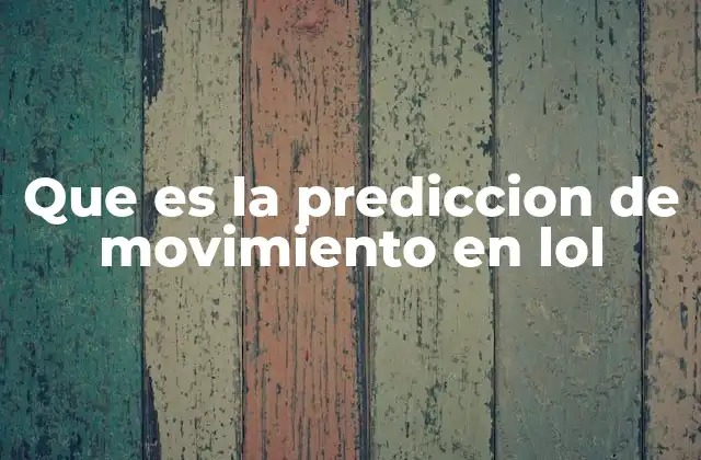 Que es la Prediccion de Movimiento en Lol