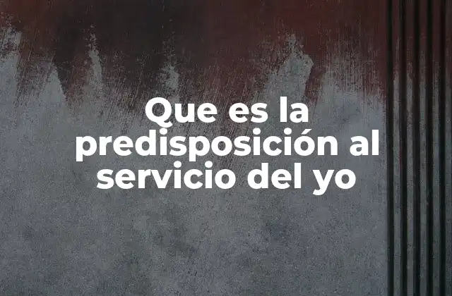 Que es la Predisposición Al Servicio Del Yo 2 El yo como núcleo del comportamiento humano