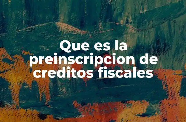 Que es la Preinscripcion de Creditos Fiscales