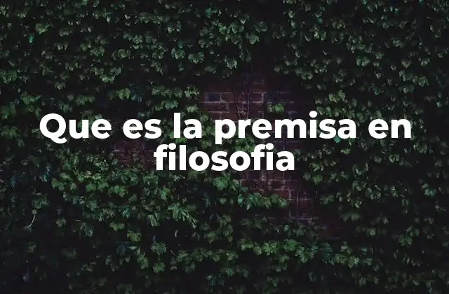 Que es la Premisa en Filosofia