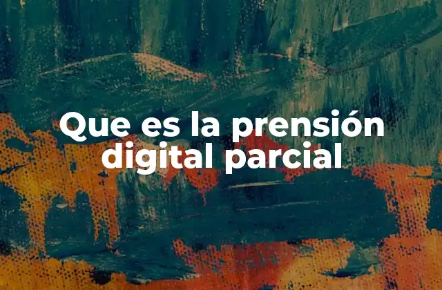 Que es la Prensión Digital Parcial
