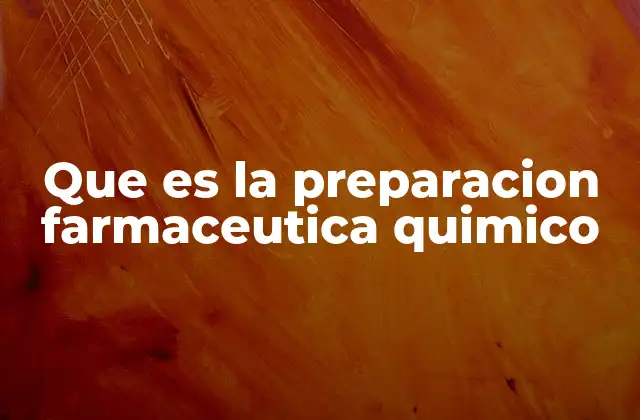 Que es la Preparacion Farmaceutica Quimico