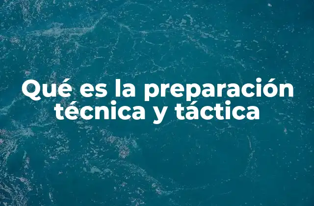 Qué es la Preparación Técnica y Táctica