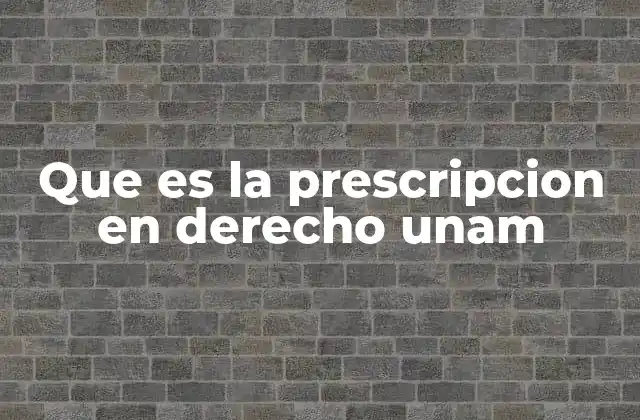 Que es la Prescripcion en Derecho Unam