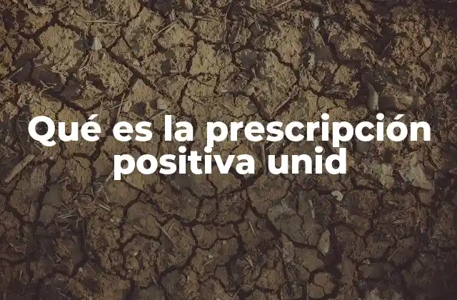 Qué es la Prescripción Positiva Unid