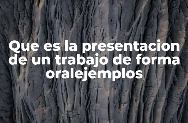 Que es la Presentacion de un Trabajo de Forma Oralejemplos