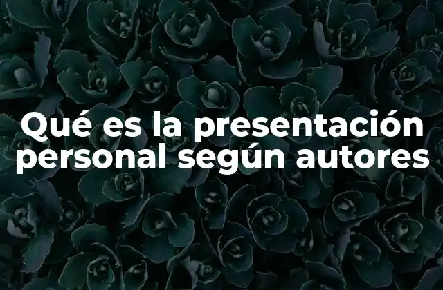 Qué es la Presentación Personal según Autores