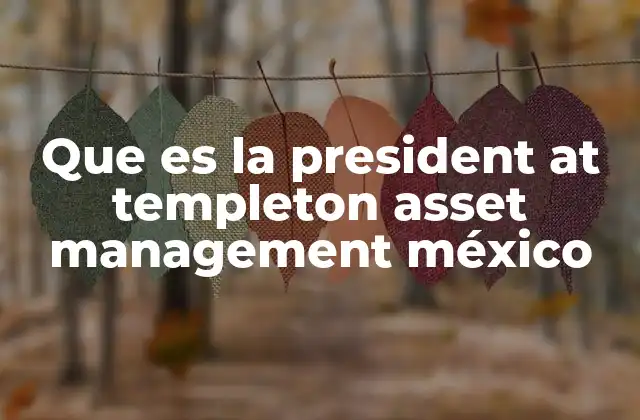 Que es la President At Templeton Asset Management México