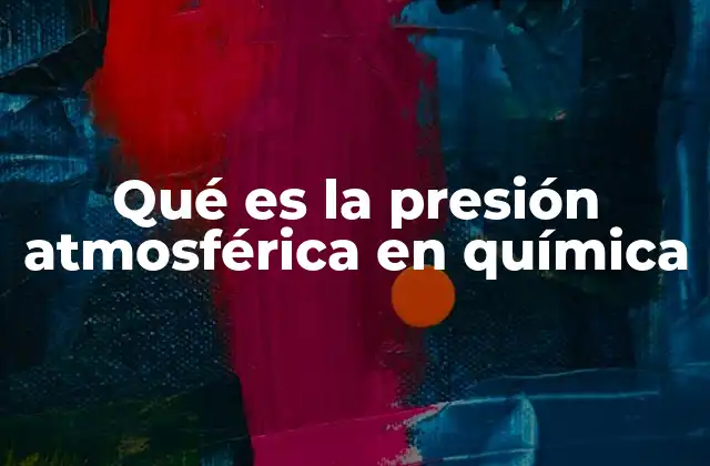 Qué es la Presión Atmosférica en Química