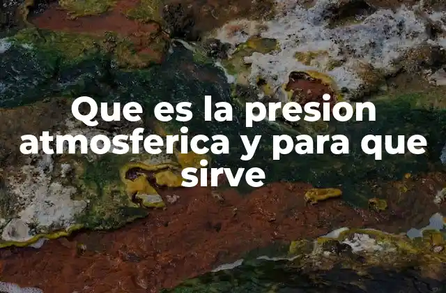 Que es la Presion Atmosferica y para que Sirve