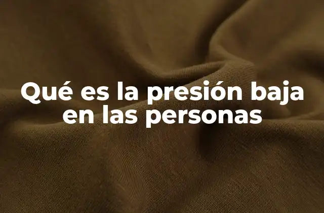 Qué es la Presión Baja en las Personas