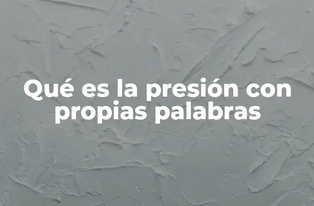 Qué es la Presión con Propias Palabras