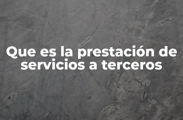 Que es la Prestación de Servicios a Terceros