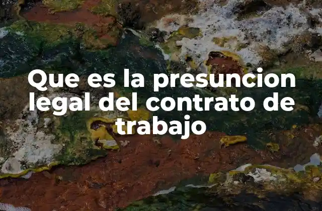 Que es la Presuncion Legal Del Contrato de Trabajo