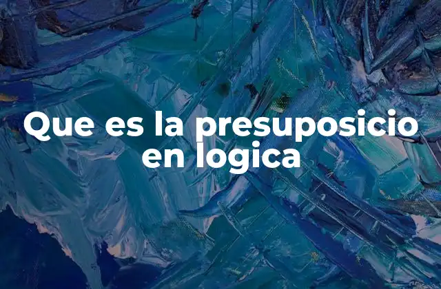 Que es la Presuposicio en Logica