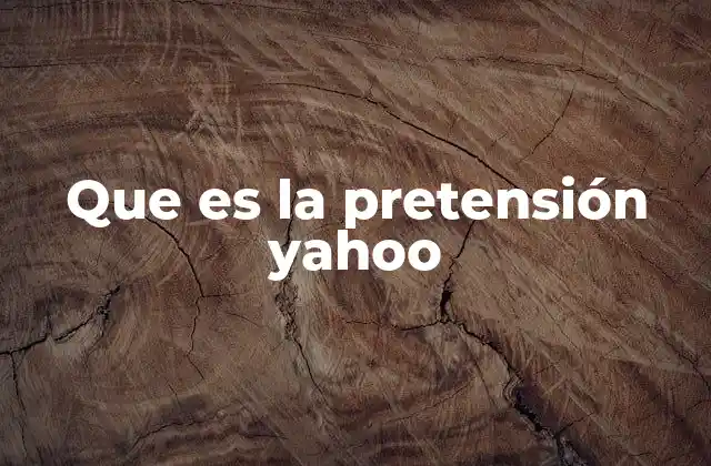 Que es la Pretensión Yahoo