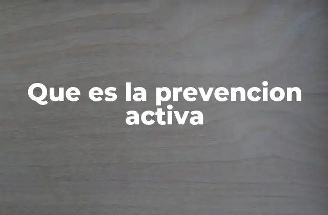 Que es la Prevencion Activa