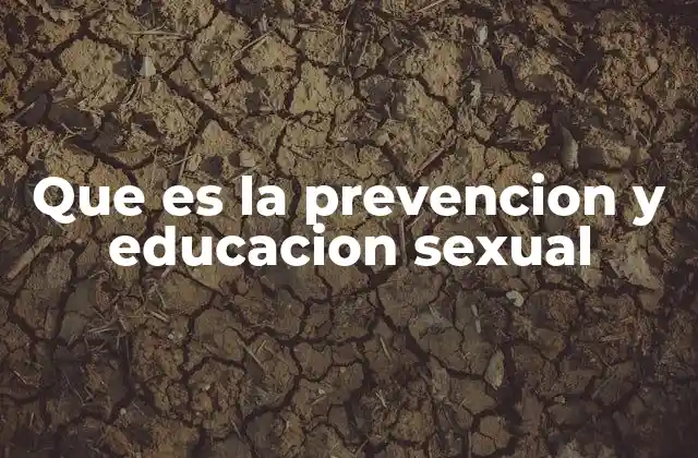 Que es la Prevencion y Educacion Sexual