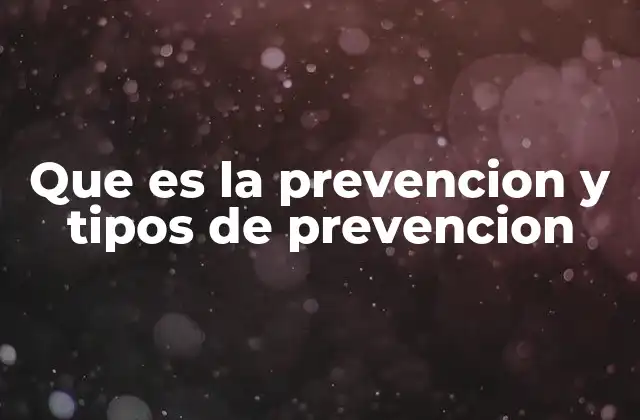 Que es la Prevencion y Tipos de Prevencion