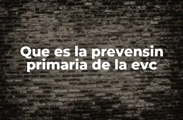 Que es la Prevensin Primaria de la Evc