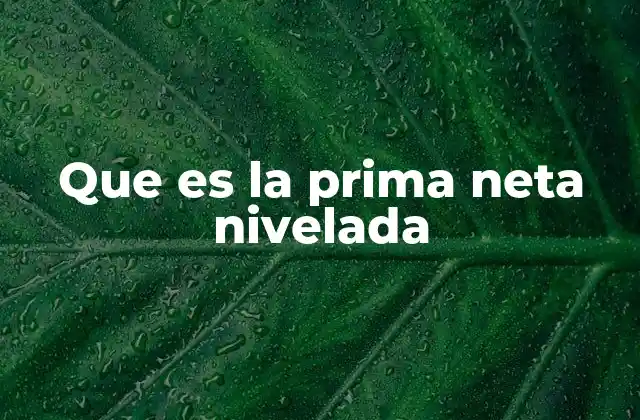 Que es la Prima Neta Nivelada
