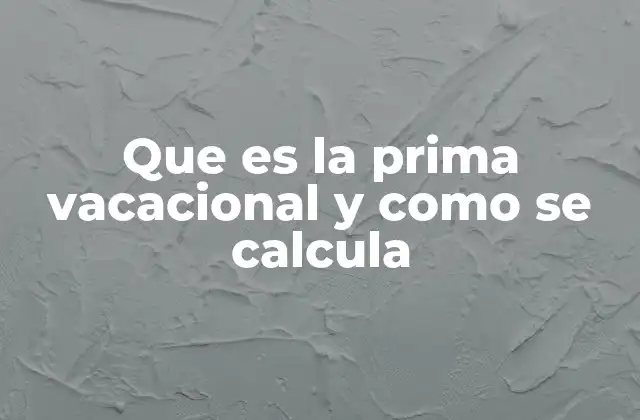 El derecho a la prima vacacional: más allá del salario