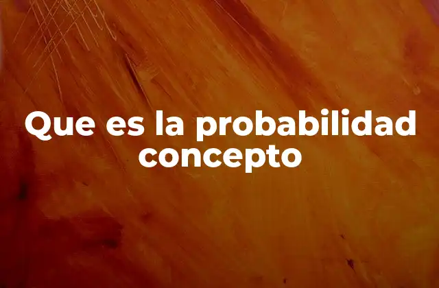 Que es la Probabilidad Concepto