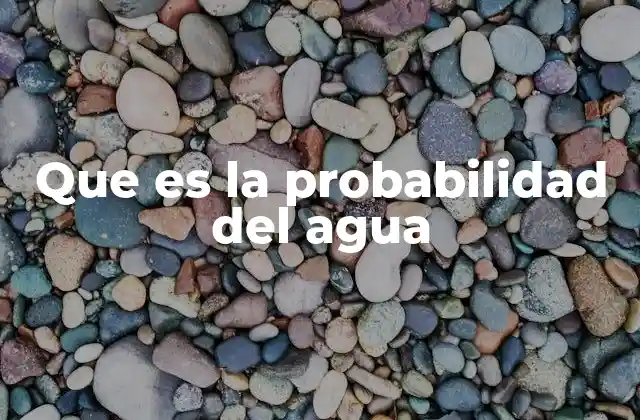 Que es la Probabilidad Del Agua