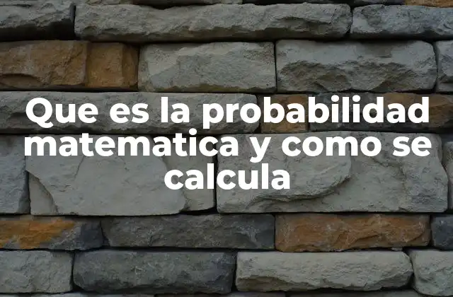 Que es la Probabilidad Matematica y como Se Calcula