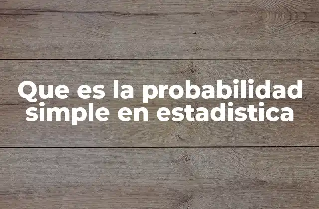 Que es la Probabilidad Simple en Estadistica