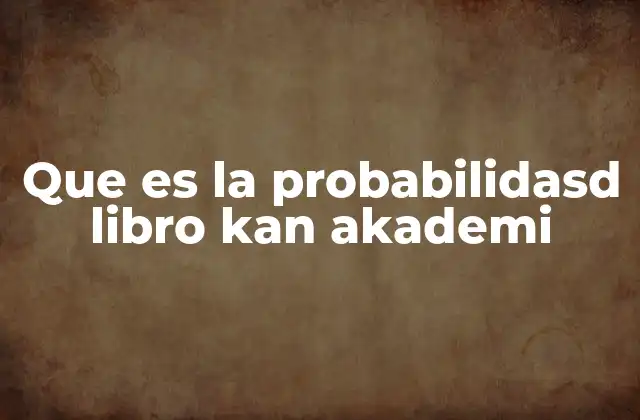 Que es la Probabilidasd Libro Kan Akademi