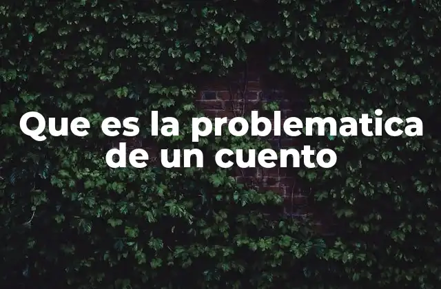 Que es la Problematica de un Cuento