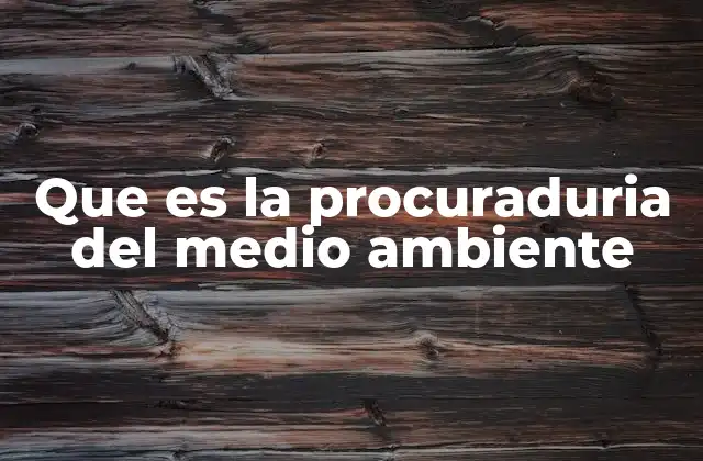 Que es la Procuraduria Del Medio Ambiente