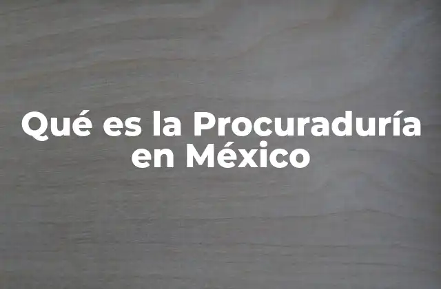 Qué es la Procuraduría en México