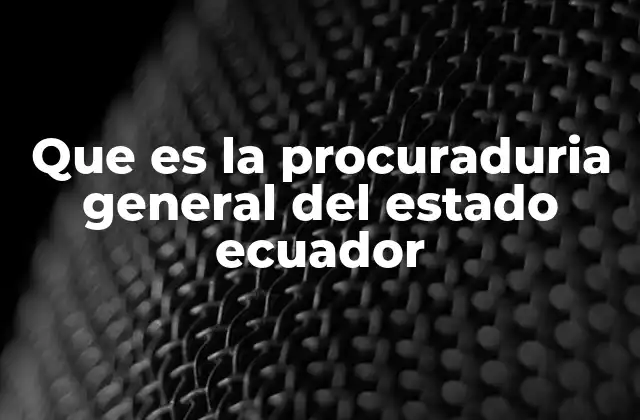 Que es la Procuraduria General Del Estado Ecuador