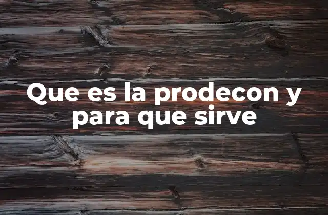 Que es la Prodecon y para que Sirve