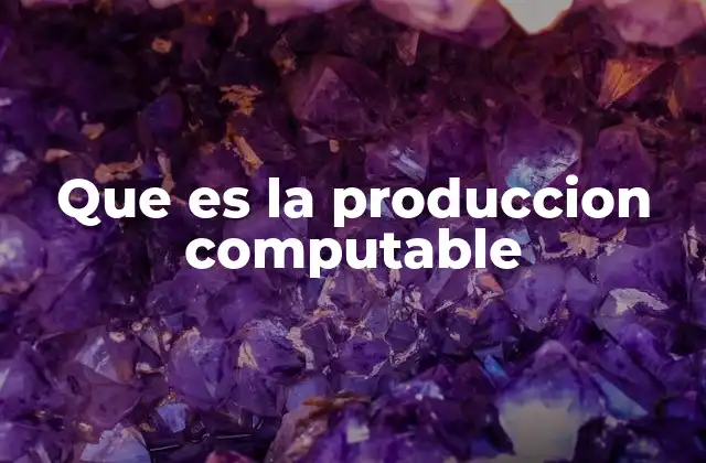 Que es la Produccion Computable