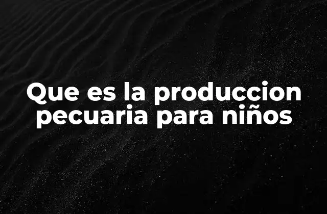 Que es la Produccion Pecuaria para Niños