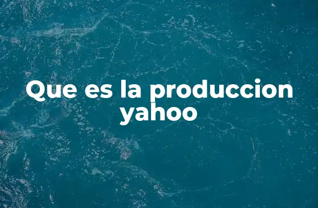 Que es la Produccion Yahoo 2 La evolución de los servicios digitales de Yahoo