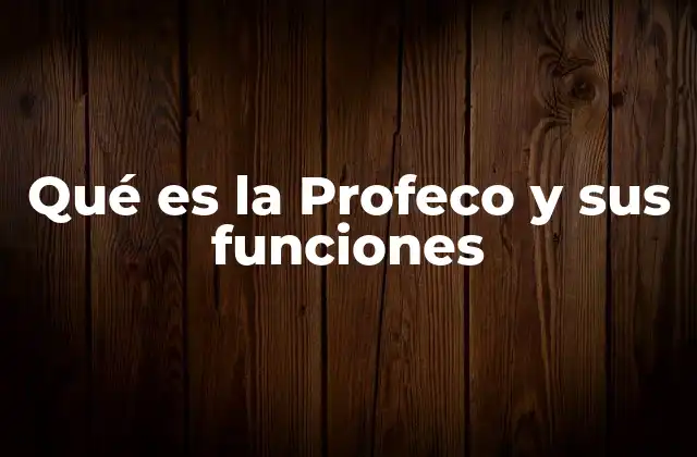 Qué es la Profeco y Sus Funciones