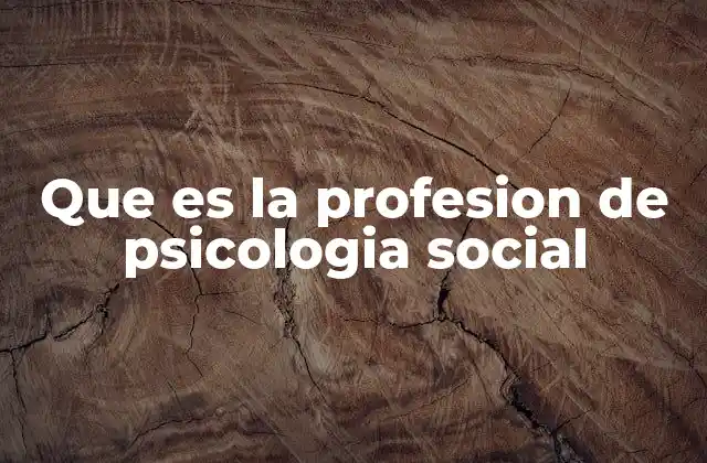 Que es la Profesion de Psicologia Social
